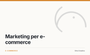 Marketing per e-commerce — copertina dell'articolo di Orto Creativo