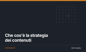 Che cos'è la strategia dei contenuti — copertina dell'articolo di Orto Creativo
