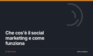 Che cos'è il social marketing e come funziona — copertina dell'articolo di Orto Creativo