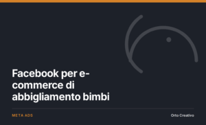 Facebook per e-commerce di abbigliamento bimbi — copertina dell'articolo di Orto Creativo