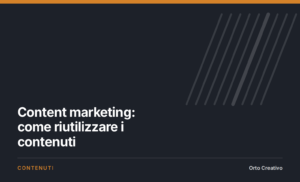 Content marketing: come riutilizzare i contenuti — copertina dell'articolo di Orto Creativo
