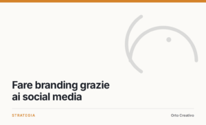 Fare branding grazie ai social media — copertina dell'articolo di Orto Creativo