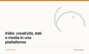 Iridio: creatività, dati e media in una piattaforma — copertina dell'articolo di Orto Creativo