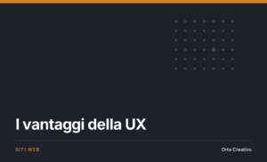 I vantaggi della UX — copertina dell'articolo di Orto Creativo
