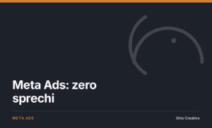 Meta Ads: zero sprechi — copertina dell'articolo di Orto Creativo