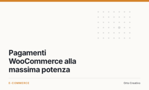 Pagamenti WooCommerce alla massima potenza — copertina dell'articolo di Orto Creativo